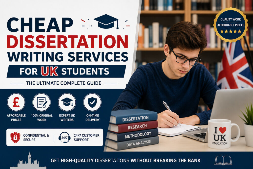 Cheap Dissertation Writing Services for UK Students: The Ultimate Complete Guide