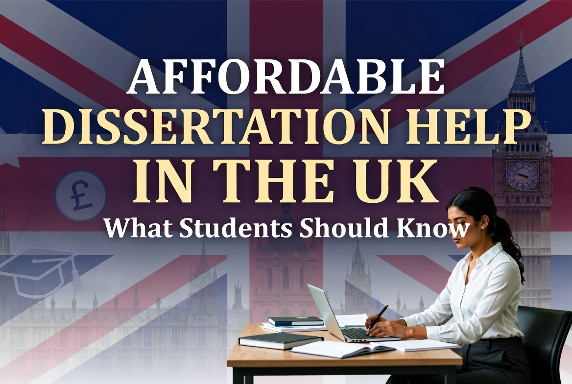 Affordable Dissertation Help in the UK: What Students Should Know